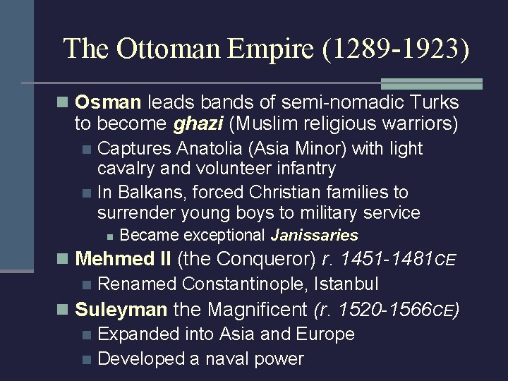 The Ottoman Empire (1289 -1923) n Osman leads bands of semi-nomadic Turks to become