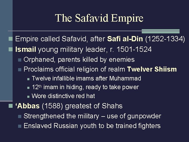 The Safavid Empire n Empire called Safavid, after Safi al-Din (1252 -1334) n Ismail