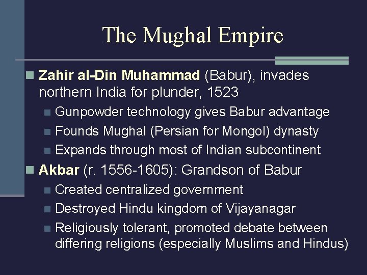 The Mughal Empire n Zahir al-Din Muhammad (Babur), invades northern India for plunder, 1523