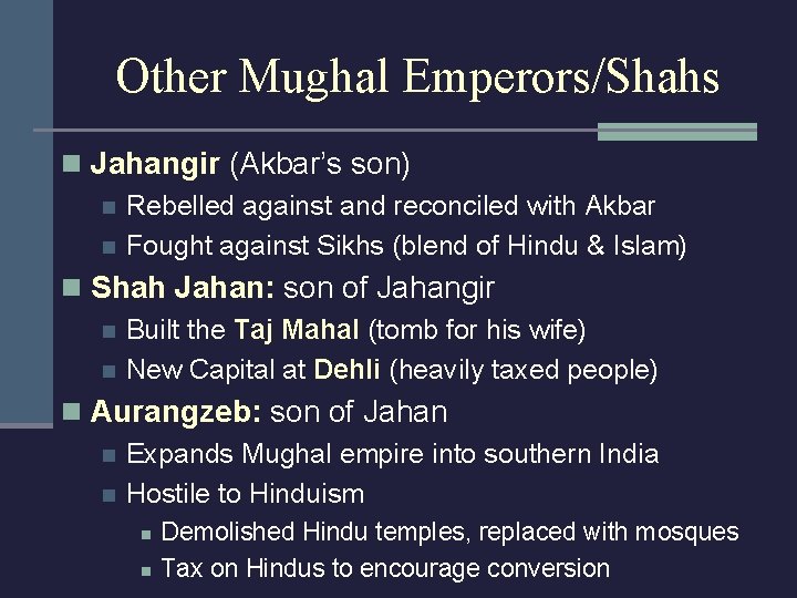 Other Mughal Emperors/Shahs n Jahangir (Akbar’s son) n Rebelled against and reconciled with Akbar
