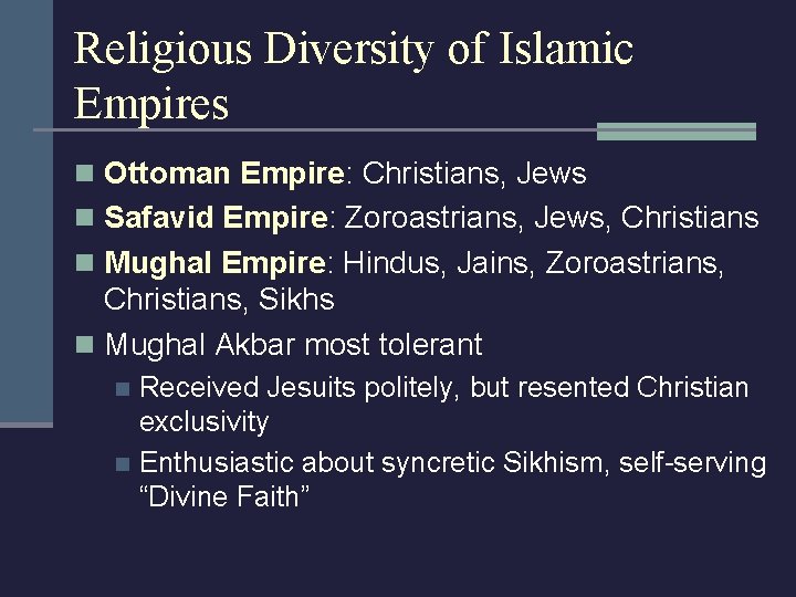 Religious Diversity of Islamic Empires n Ottoman Empire: Christians, Jews n Safavid Empire: Zoroastrians,