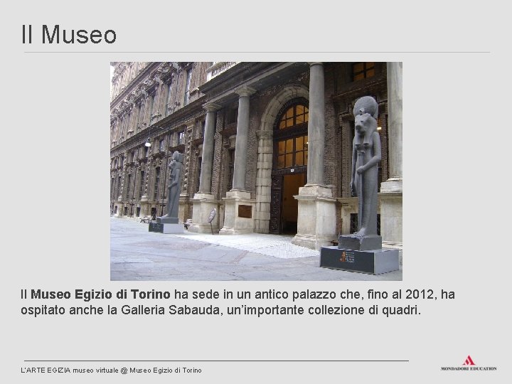 Il Museo Egizio di Torino ha sede in un antico palazzo che, fino al