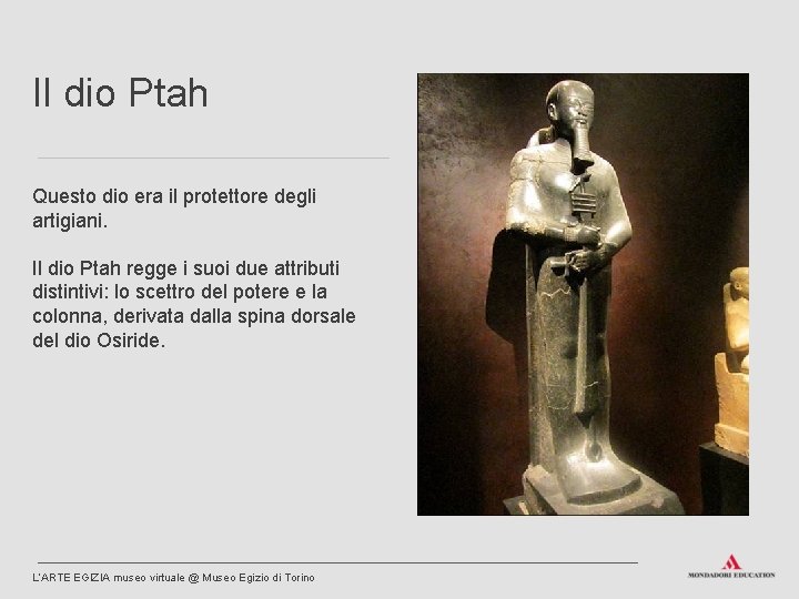 Il dio Ptah Questo dio era il protettore degli artigiani. Il dio Ptah regge