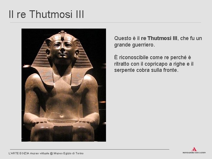 Il re Thutmosi III Questo è il re Thutmosi III, che fu un grande