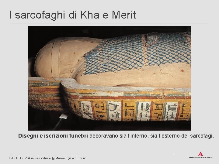 I sarcofaghi di Kha e Merit Disegni e iscrizioni funebri decoravano sia l’interno, sia