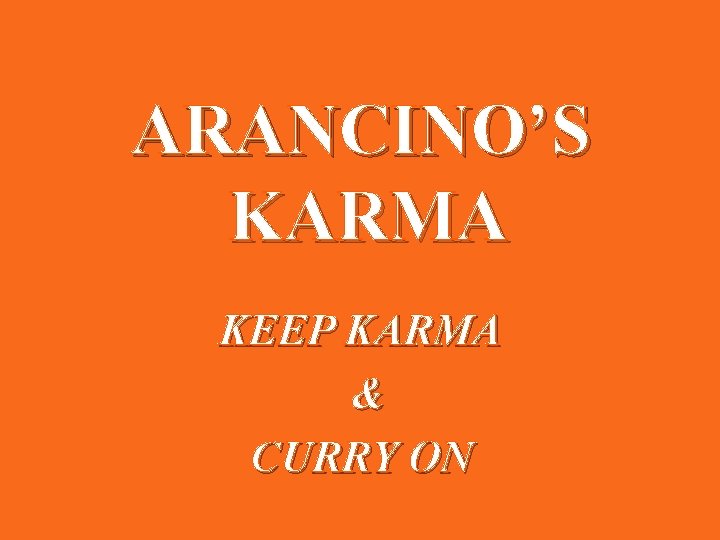 ARANCINO’S KARMA KEEP KARMA & CURRY ON 