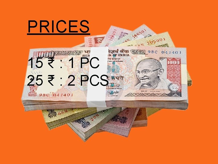 PRICES 15 ₹ : 1 PC 25 ₹ : 2 PCS 