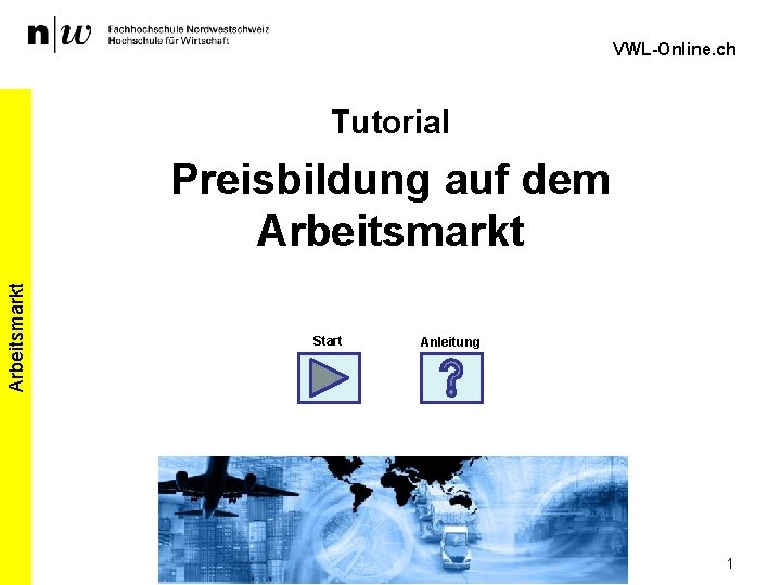 VWL-Online. ch Tutorial Arbeitsmarkt Preisbildung auf dem Arbeitsmarkt Start Anleitung 1 