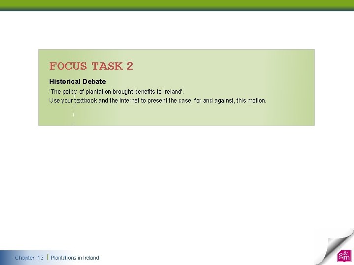 FOCUS TASK 2 Historical Debate ‘The policy of plantation brought benefits to Ireland’. Use FOCUS TASK 2 Historical Debate ‘The policy of plantation brought benefits to Ireland’. Use