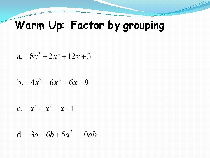 Warm Up: Factor by grouping 