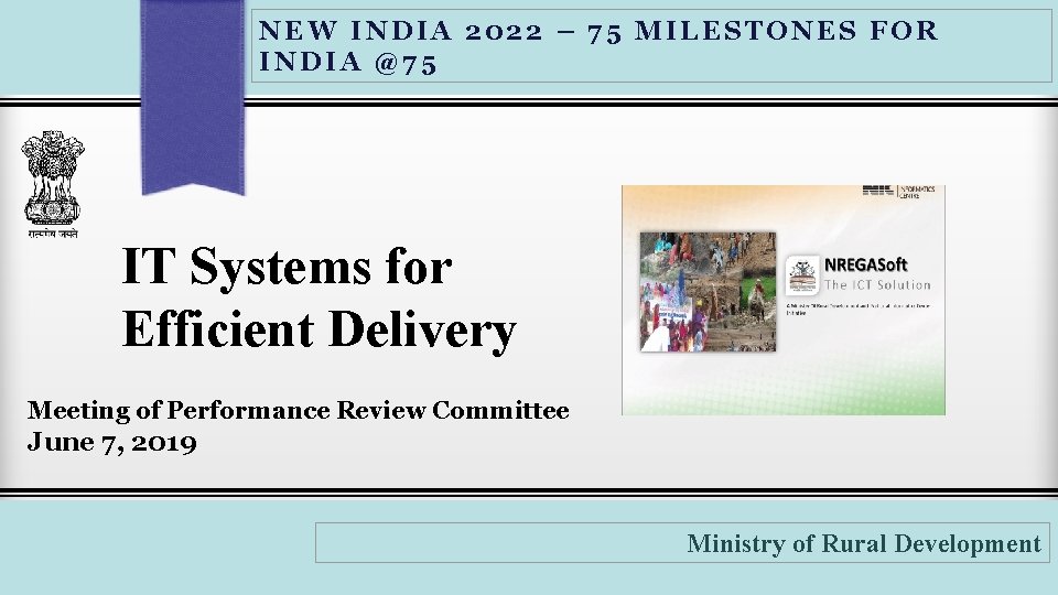 NEW INDIA 2022 – 75 MILESTONES FOR INDIA @75 IT Systems for Efficient Delivery