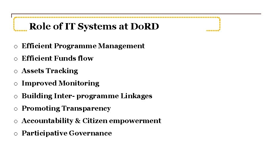 Role of IT Systems at Do. RD o Efficient Programme Management o Efficient Funds