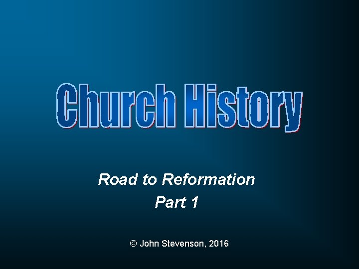 Road to Reformation Part 1 © John Stevenson, 2016 