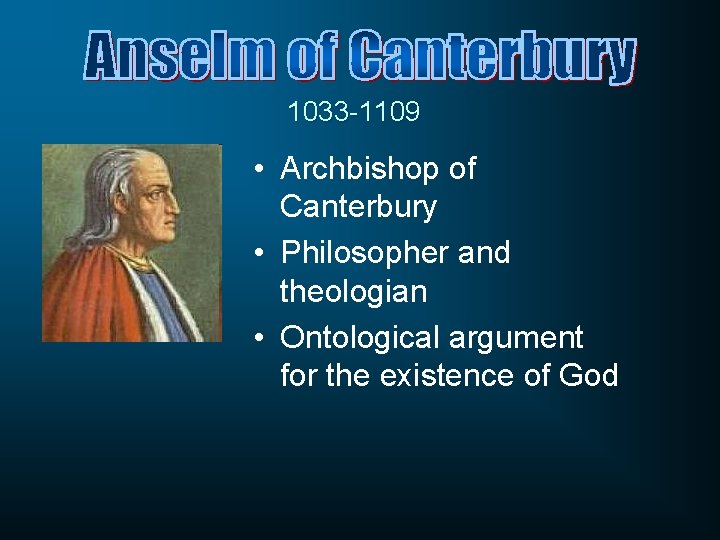 1033 -1109 • Archbishop of Canterbury • Philosopher and theologian • Ontological argument for