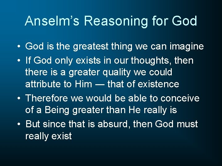 Anselm’s Reasoning for God • God is the greatest thing we can imagine •