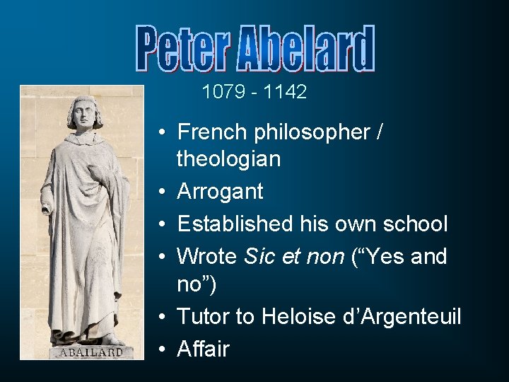 1079 - 1142 • French philosopher / theologian • Arrogant • Established his own