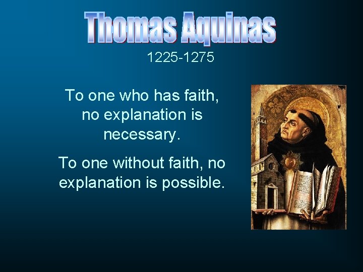 1225 -1275 To one who has faith, no explanation is necessary. To one without