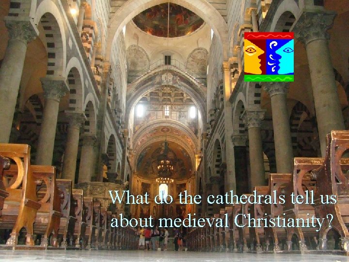What do the cathedrals tell us about medieval Christianity? 