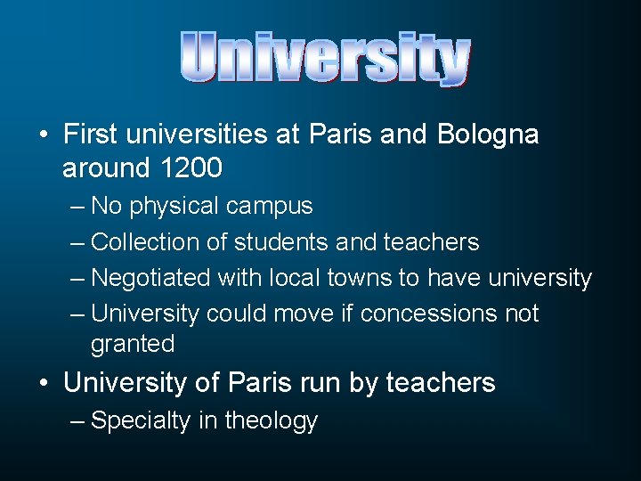 • First universities at Paris and Bologna around 1200 – No physical campus