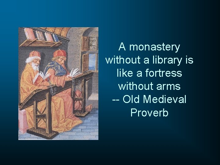 A monastery without a library is like a fortress without arms -- Old Medieval