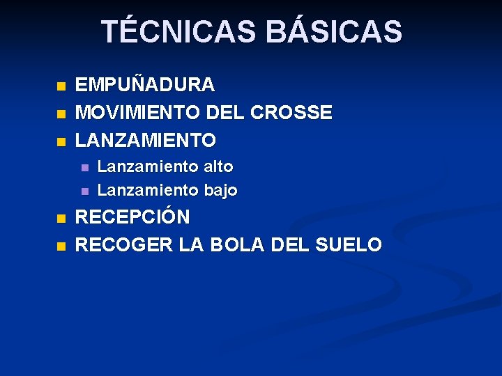 TÉCNICAS BÁSICAS n n n EMPUÑADURA MOVIMIENTO DEL CROSSE LANZAMIENTO n n Lanzamiento alto