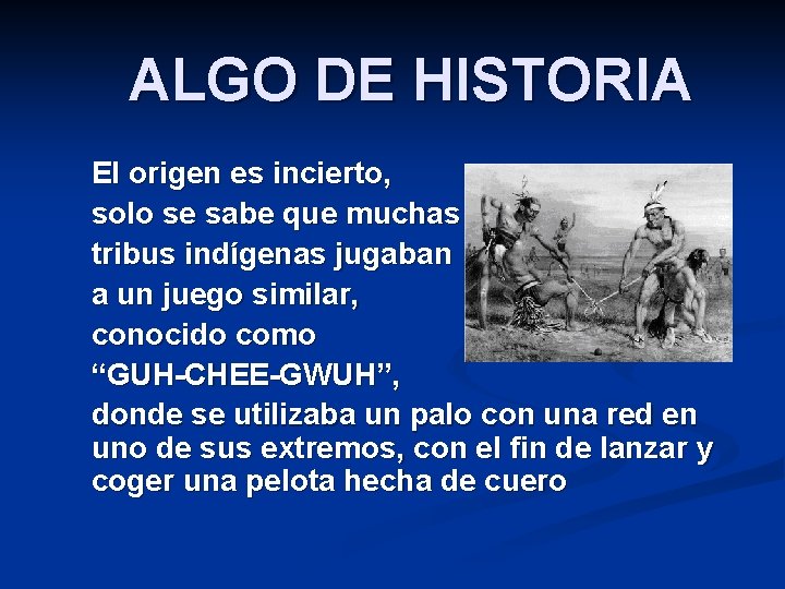 ALGO DE HISTORIA El origen es incierto, solo se sabe que muchas tribus indígenas