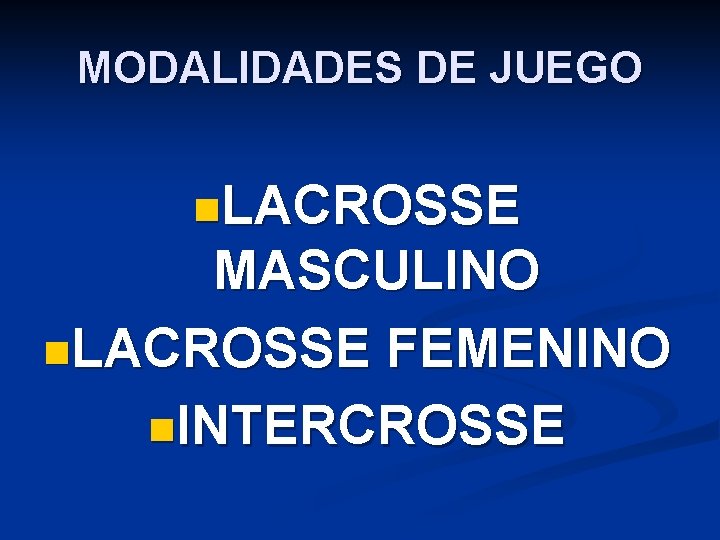 MODALIDADES DE JUEGO n. LACROSSE MASCULINO n. LACROSSE FEMENINO n. INTERCROSSE 