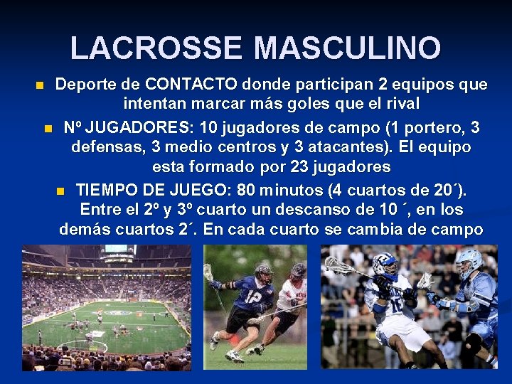 LACROSSE MASCULINO Deporte de CONTACTO donde participan 2 equipos que intentan marcar más goles
