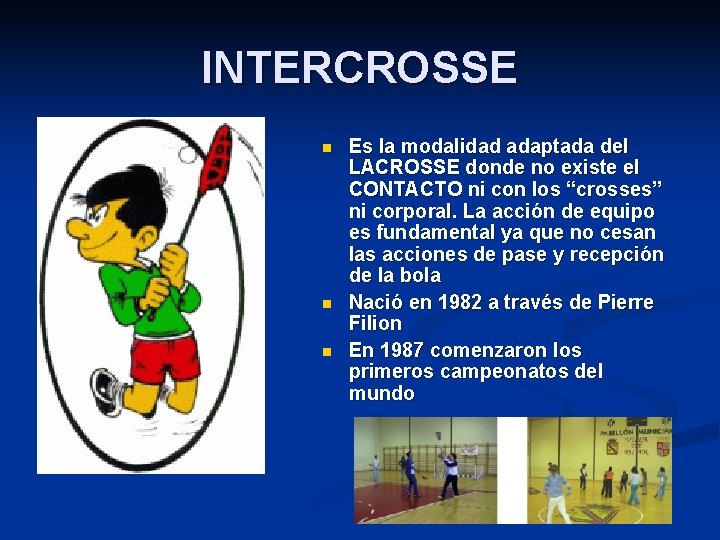 INTERCROSSE n n n Es la modalidad adaptada del LACROSSE donde no existe el