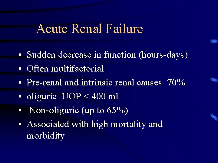  Acute Renal Failure • • • Sudden decrease in function (hours-days) Often multifactorial