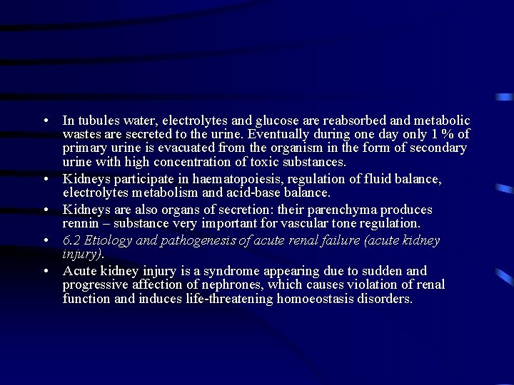  • In tubules water, electrolytes and glucose are reabsorbed and metabolic wastes are