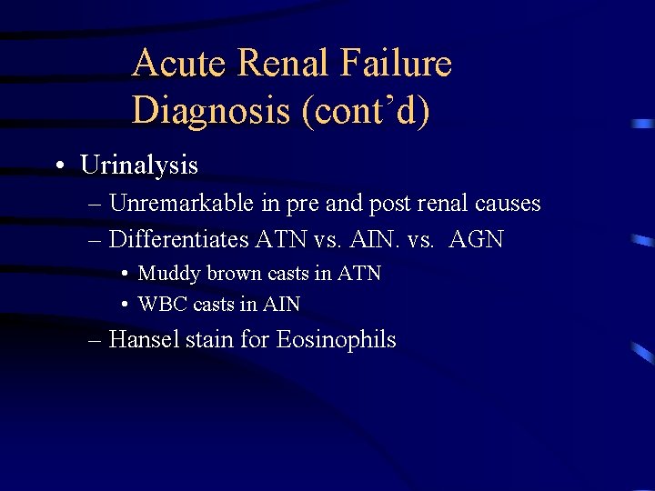 Acute Renal Failure Diagnosis (cont’d) • Urinalysis – Unremarkable in pre and post renal