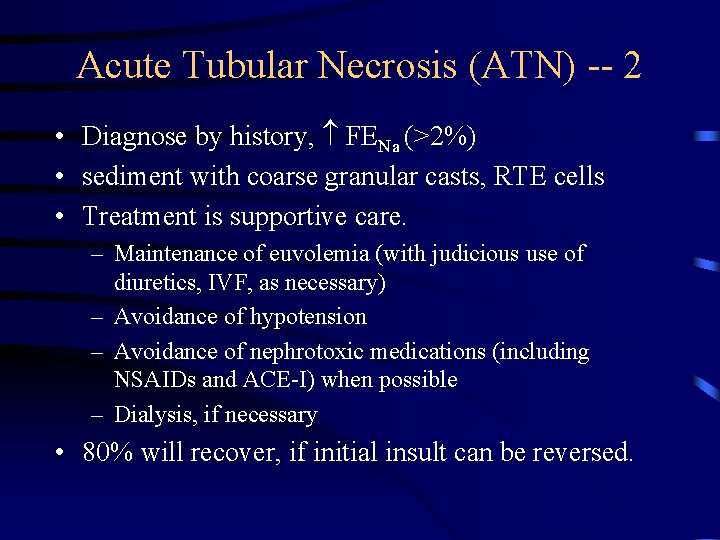 Acute Tubular Necrosis (ATN) -- 2 • Diagnose by history, FENa (>2%) • sediment