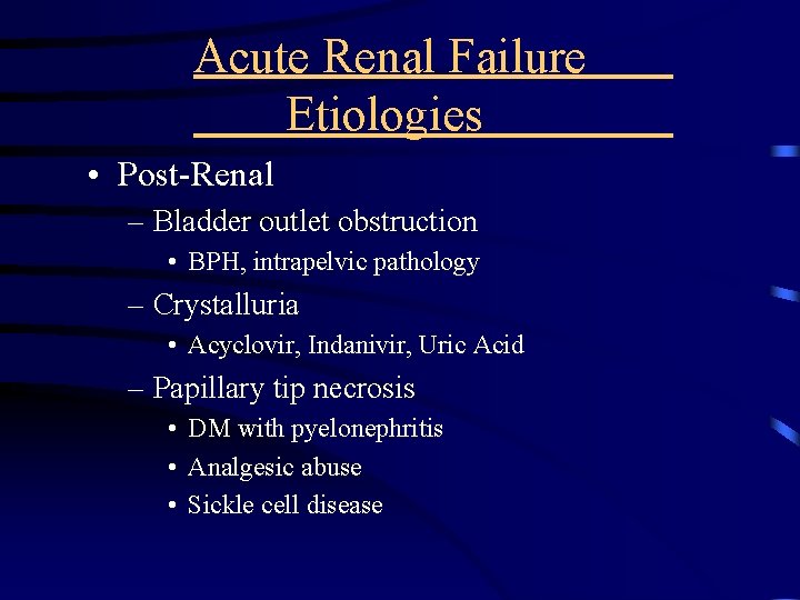 Acute Renal Failure Etiologies • Post-Renal – Bladder outlet obstruction • BPH, intrapelvic pathology