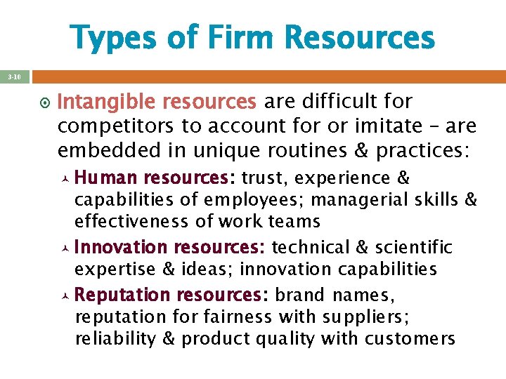 Types of Firm Resources 3 -10 ¤ Intangible resources are difficult for competitors to Types of Firm Resources 3 -10 ¤ Intangible resources are difficult for competitors to