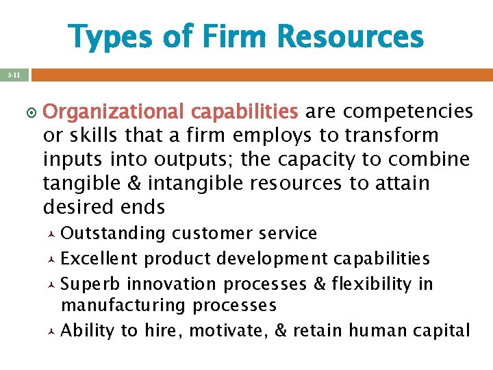 Types of Firm Resources 3 -11 ¤ Organizational capabilities are competencies or skills that Types of Firm Resources 3 -11 ¤ Organizational capabilities are competencies or skills that