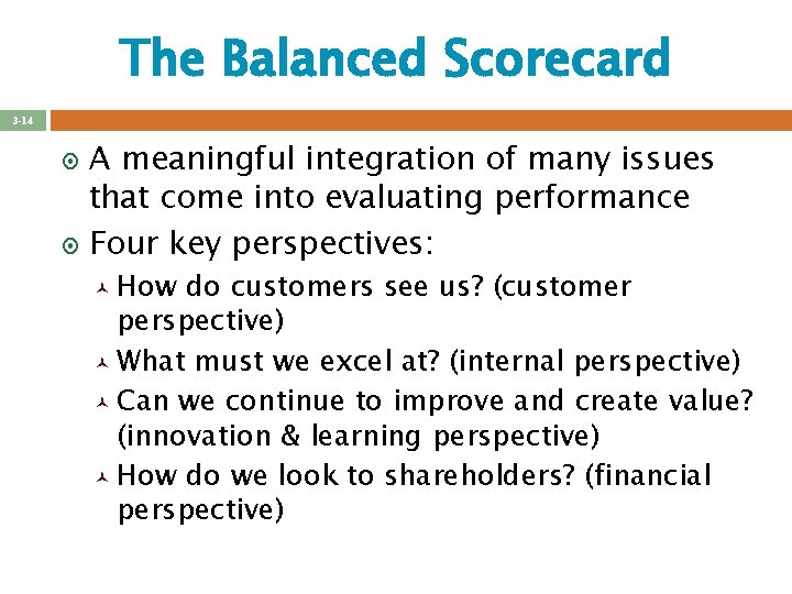 The Balanced Scorecard 3 -14 A meaningful integration of many issues that come into The Balanced Scorecard 3 -14 A meaningful integration of many issues that come into