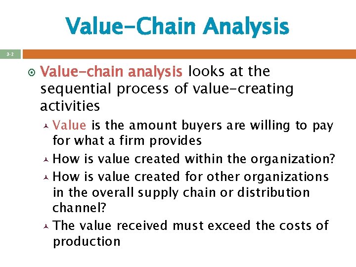 Value-Chain Analysis 3 -2 ¤ Value-chain analysis looks at the sequential process of value-creating Value-Chain Analysis 3 -2 ¤ Value-chain analysis looks at the sequential process of value-creating