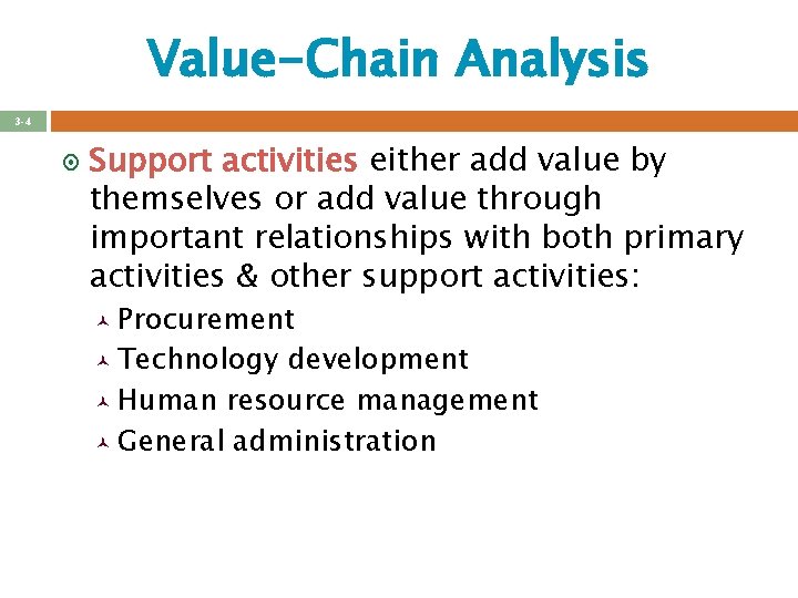Value-Chain Analysis 3 -4 ¤ Support activities either add value by themselves or add Value-Chain Analysis 3 -4 ¤ Support activities either add value by themselves or add