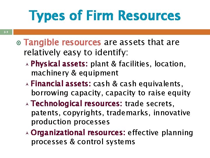 Types of Firm Resources 3 -9 ¤ Tangible resources are assets that are relatively Types of Firm Resources 3 -9 ¤ Tangible resources are assets that are relatively