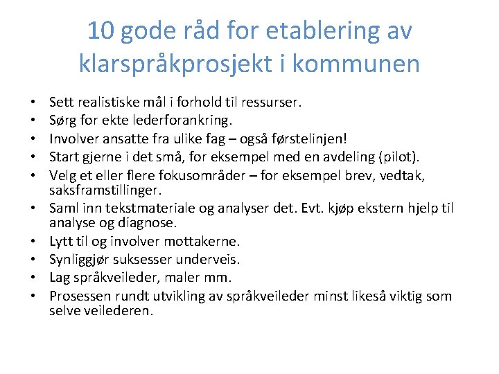 10 gode råd for etablering av klarspråkprosjekt i kommunen • • • Sett realistiske