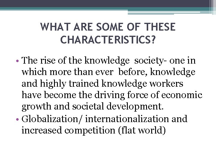 WHAT ARE SOME OF THESE CHARACTERISTICS? • The rise of the knowledge society- one