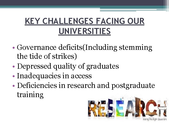 KEY CHALLENGES FACING OUR UNIVERSITIES • Governance deficits(Including stemming the tide of strikes) •