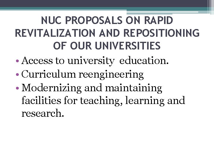 NUC PROPOSALS ON RAPID REVITALIZATION AND REPOSITIONING OF OUR UNIVERSITIES • Access to university