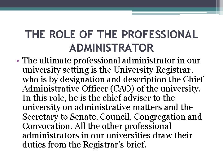  THE ROLE OF THE PROFESSIONAL ADMINISTRATOR • The ultimate professional administrator in our