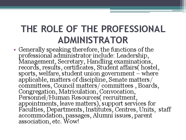  THE ROLE OF THE PROFESSIONAL ADMINISTRATOR • Generally speaking therefore, the functions of