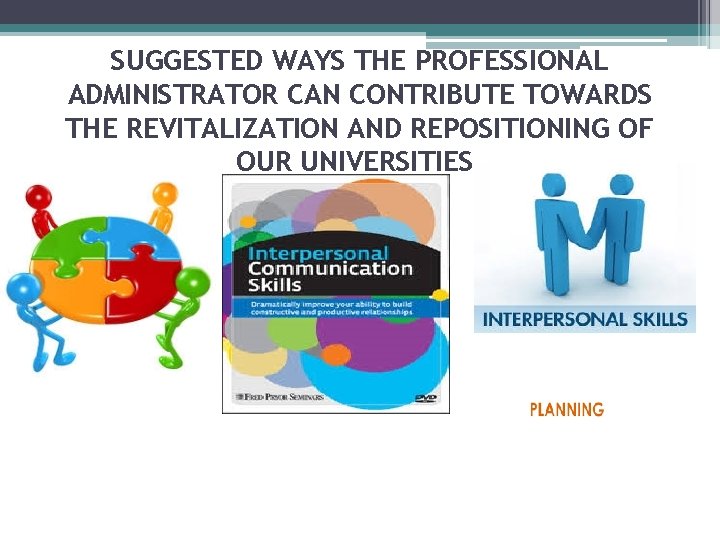 SUGGESTED WAYS THE PROFESSIONAL ADMINISTRATOR CAN CONTRIBUTE TOWARDS THE REVITALIZATION AND REPOSITIONING OF OUR