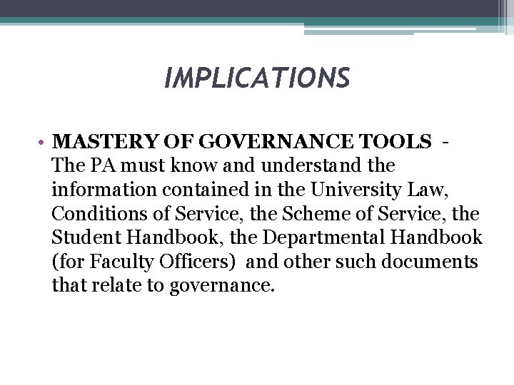 IMPLICATIONS • MASTERY OF GOVERNANCE TOOLS The PA must know and understand the information