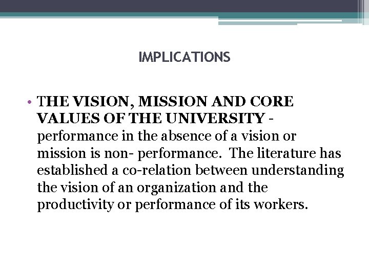 IMPLICATIONS • THE VISION, MISSION AND CORE VALUES OF THE UNIVERSITY performance in the