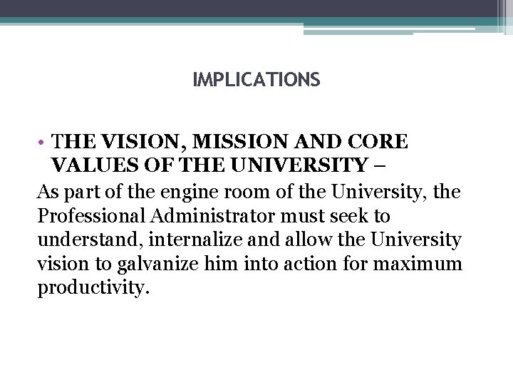 IMPLICATIONS • THE VISION, MISSION AND CORE VALUES OF THE UNIVERSITY – As part